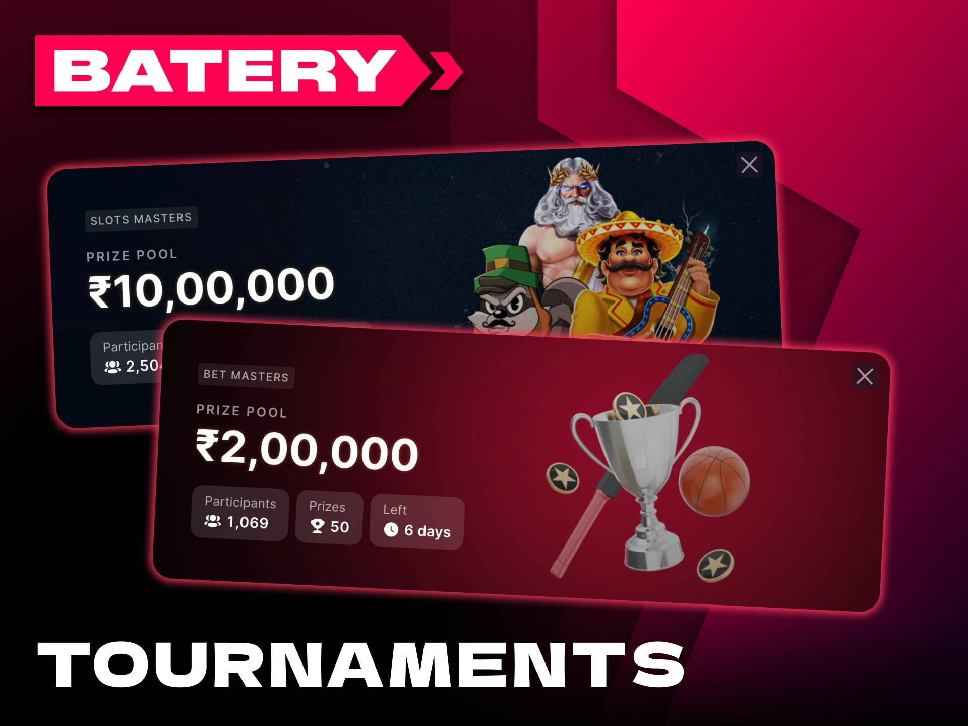 Join various Batery tournaments and win huge prize pools.